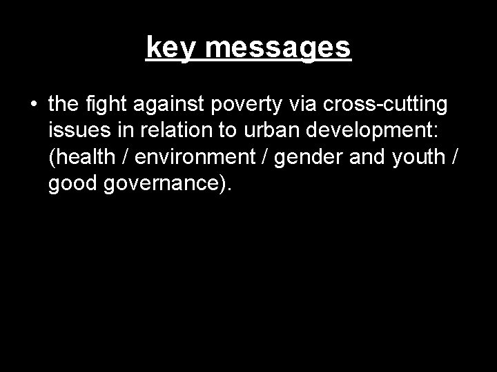 key messages • the fight against poverty via cross-cutting issues in relation to urban