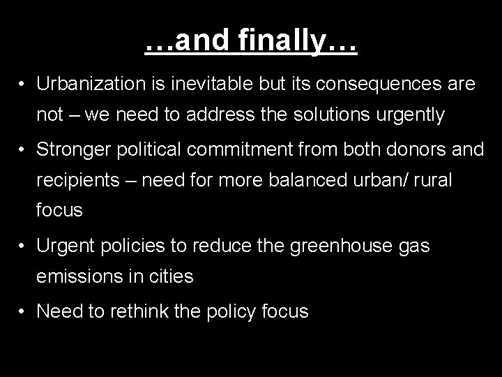 …and finally… • Urbanization is inevitable but its consequences are not – we need