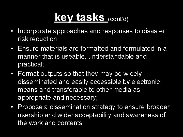 key tasks (cont’d) • Incorporate approaches and responses to disaster risk reduction; • Ensure