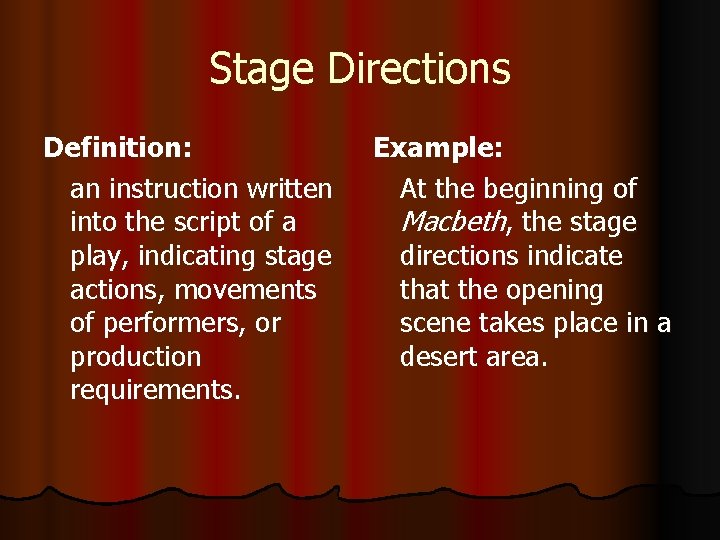 Stage Directions Definition: an instruction written into the script of a play, indicating stage Stage Directions Definition: an instruction written into the script of a play, indicating stage