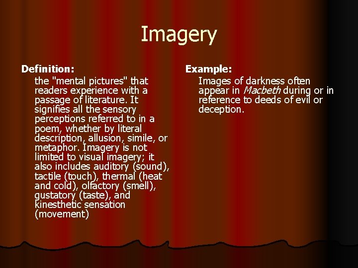 Imagery Definition: the "mental pictures" that readers experience with a passage of literature. It
