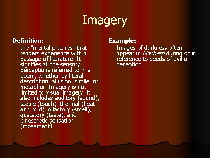 Imagery Definition: the "mental pictures" that readers experience with a passage of literature. It Imagery Definition: the "mental pictures" that readers experience with a passage of literature. It