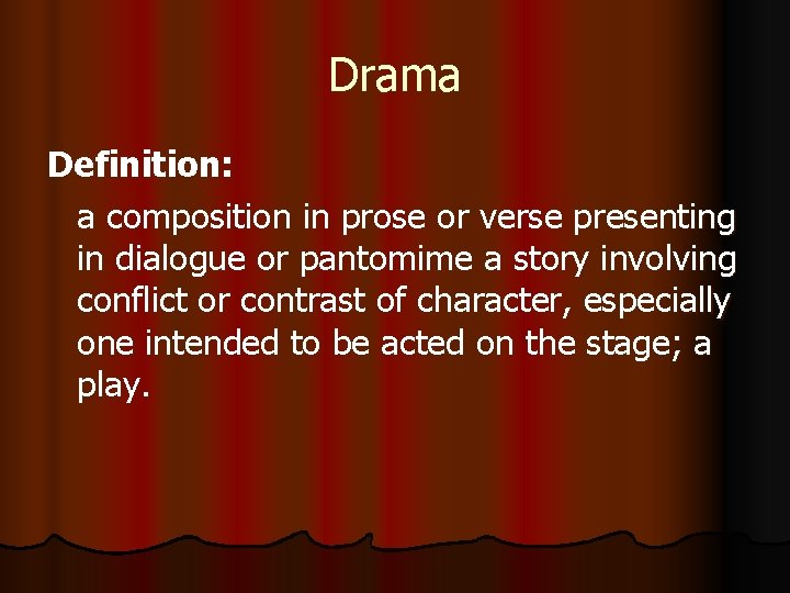 Drama Definition: a composition in prose or verse presenting in dialogue or pantomime a