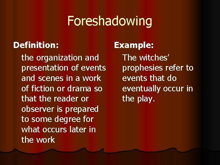 Foreshadowing Definition: Example: the organization and The witches’ presentation of events prophesies refer to