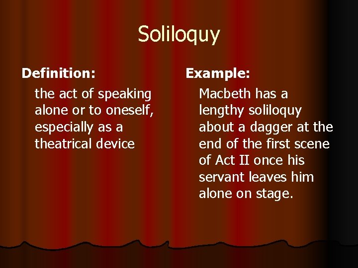 Soliloquy Definition: the act of speaking alone or to oneself, especially as a theatrical