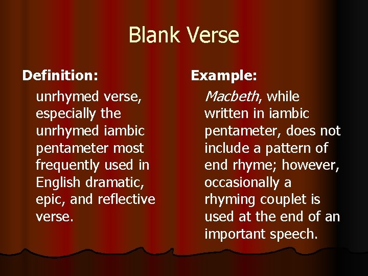 Blank Verse Definition: unrhymed verse, especially the unrhymed iambic pentameter most frequently used in