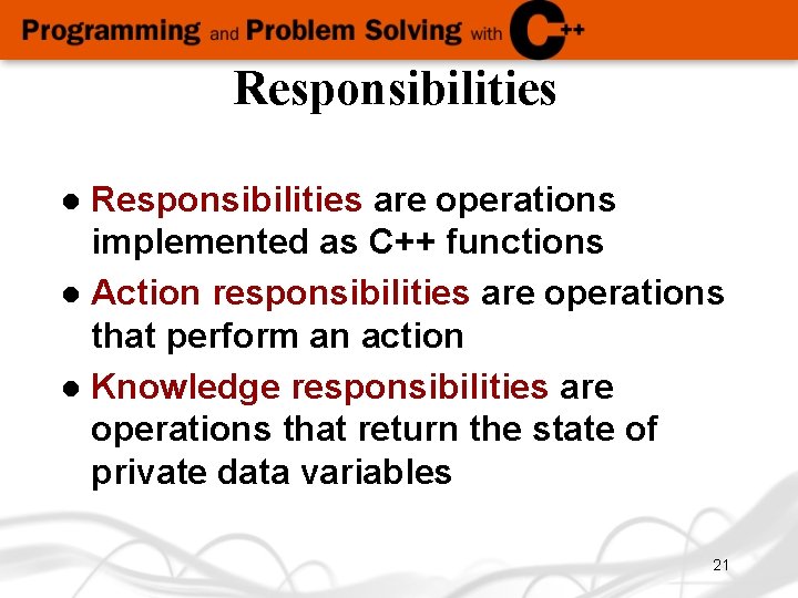 Responsibilities are operations implemented as C++ functions l Action responsibilities are operations that perform