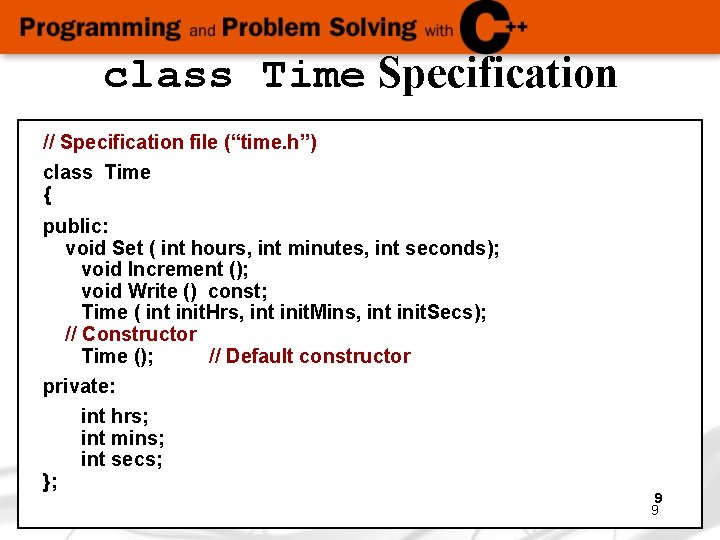 class Time Specification // Specification file (“time. h”) class Time { public: void Set