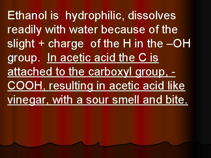 Ethanol is hydrophilic, dissolves readily with water because of the slight + charge of