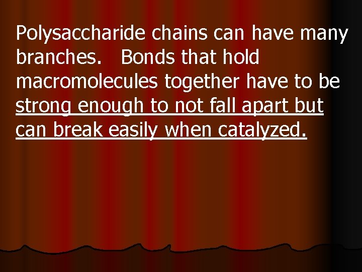 Polysaccharide chains can have many branches. Bonds that hold macromolecules together have to be