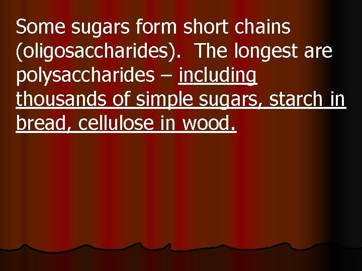 Some sugars form short chains (oligosaccharides). The longest are polysaccharides – including thousands of