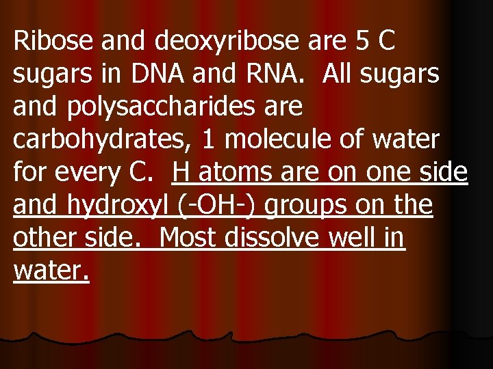 Ribose and deoxyribose are 5 C sugars in DNA and RNA. All sugars and