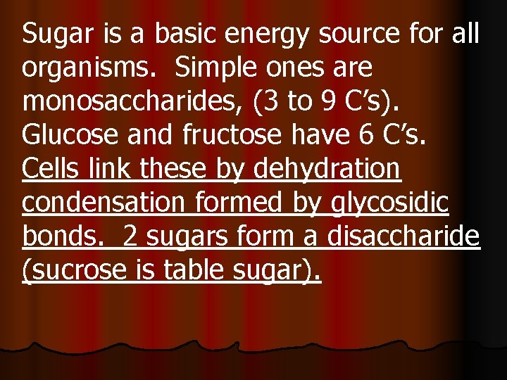Sugar is a basic energy source for all organisms. Simple ones are monosaccharides, (3