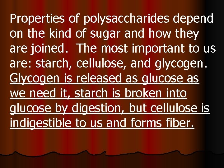 Properties of polysaccharides depend on the kind of sugar and how they are joined.