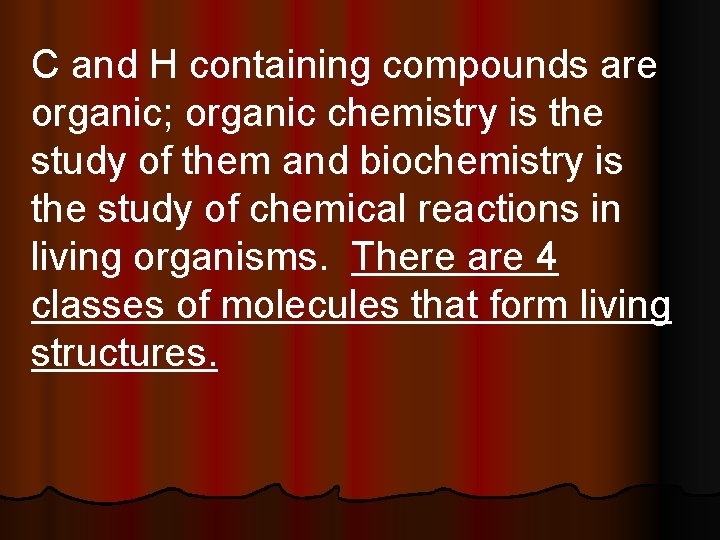 C and H containing compounds are organic; organic chemistry is the study of them