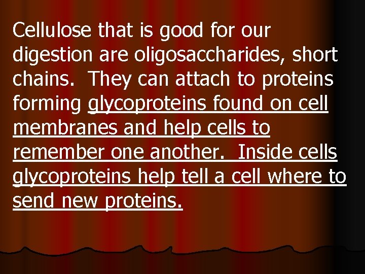 Cellulose that is good for our digestion are oligosaccharides, short chains. They can attach