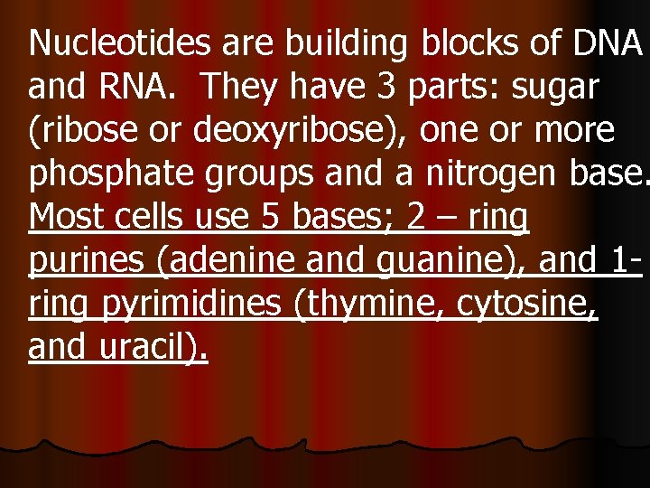 Nucleotides are building blocks of DNA and RNA. They have 3 parts: sugar (ribose