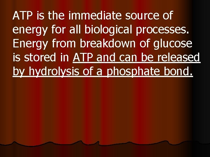 ATP is the immediate source of energy for all biological processes. Energy from breakdown