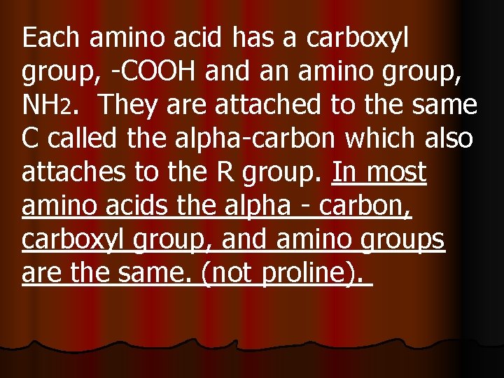 Each amino acid has a carboxyl group, -COOH and an amino group, NH 2.