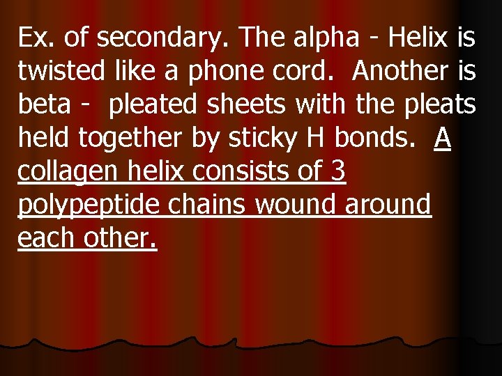 Ex. of secondary. The alpha - Helix is twisted like a phone cord. Another