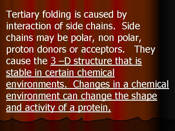 Tertiary folding is caused by interaction of side chains. Side chains may be polar,