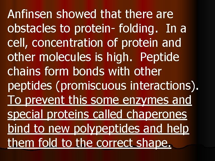 Anfinsen showed that there are obstacles to protein- folding. In a cell, concentration of