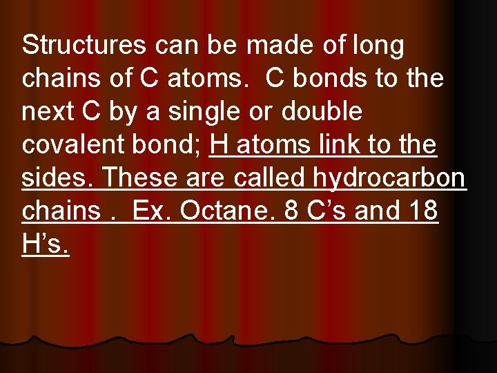 Structures can be made of long chains of C atoms. C bonds to the