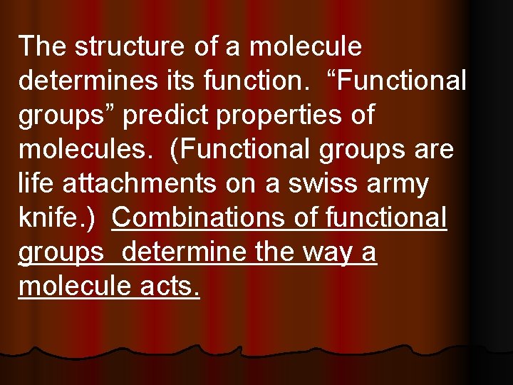 The structure of a molecule determines its function. “Functional groups” predict properties of molecules.