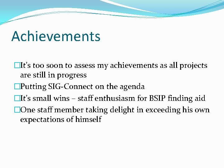 Achievements �It’s too soon to assess my achievements as all projects are still in