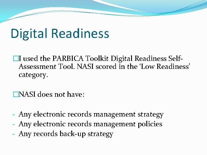 Digital Readiness �I used the PARBICA Toolkit Digital Readiness Self. Assessment Tool. NASI scored