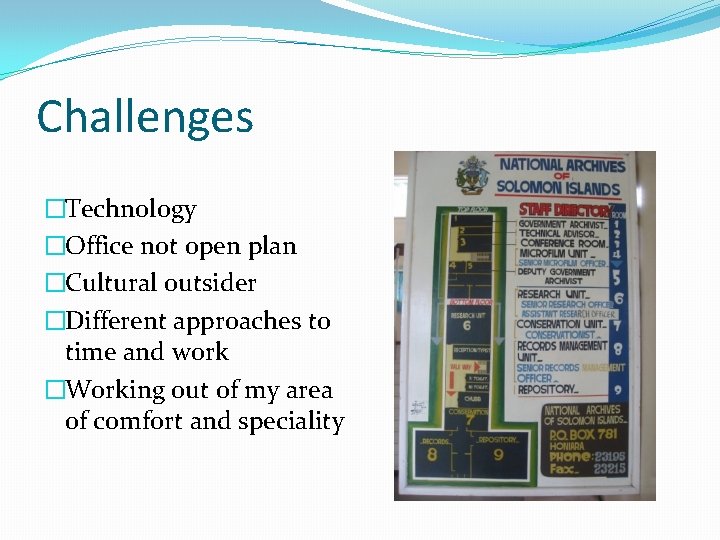 Challenges �Technology �Office not open plan �Cultural outsider �Different approaches to time and work