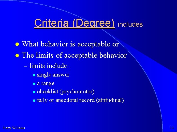 Criteria (Degree) includes What behavior is acceptable or The limits of acceptable behavior –