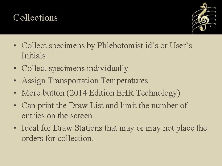 Collections • Collect specimens by Phlebotomist id’s or User’s Initials • Collect specimens individually