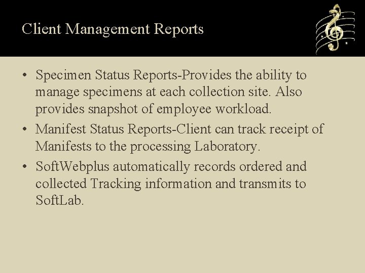 Client Management Reports • Specimen Status Reports-Provides the ability to manage specimens at each