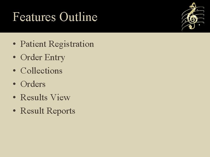 Features Outline • • • Patient Registration Order Entry Collections Orders Results View Result