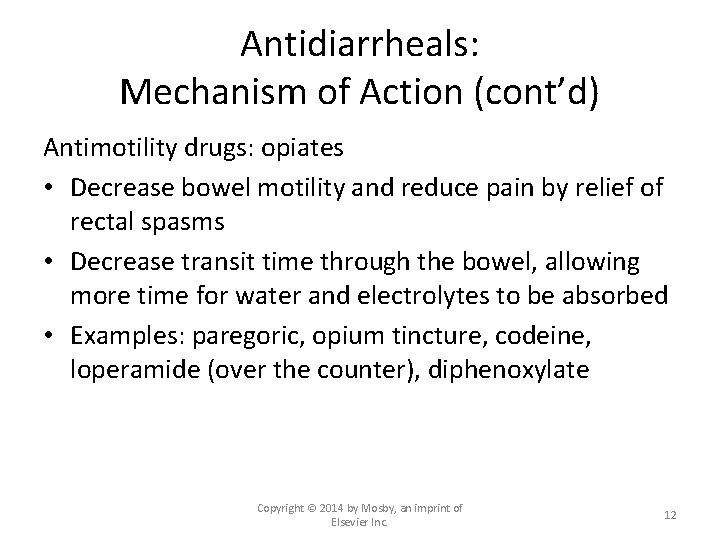 Antidiarrheals: Mechanism of Action (cont’d) Antimotility drugs: opiates • Decrease bowel motility and reduce