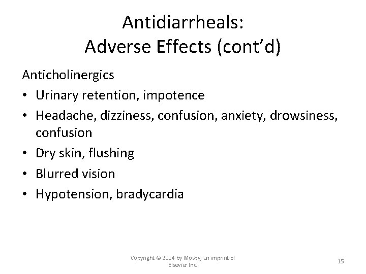 Antidiarrheals: Adverse Effects (cont’d) Anticholinergics • Urinary retention, impotence • Headache, dizziness, confusion, anxiety,