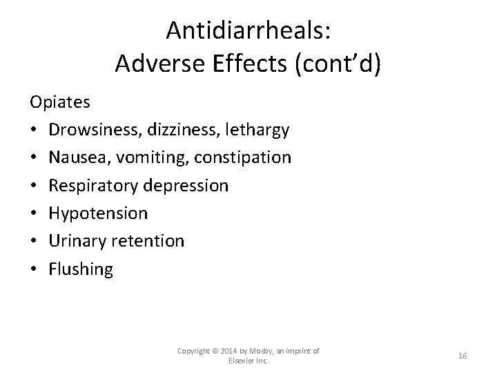 Antidiarrheals: Adverse Effects (cont’d) Opiates • Drowsiness, dizziness, lethargy • Nausea, vomiting, constipation •