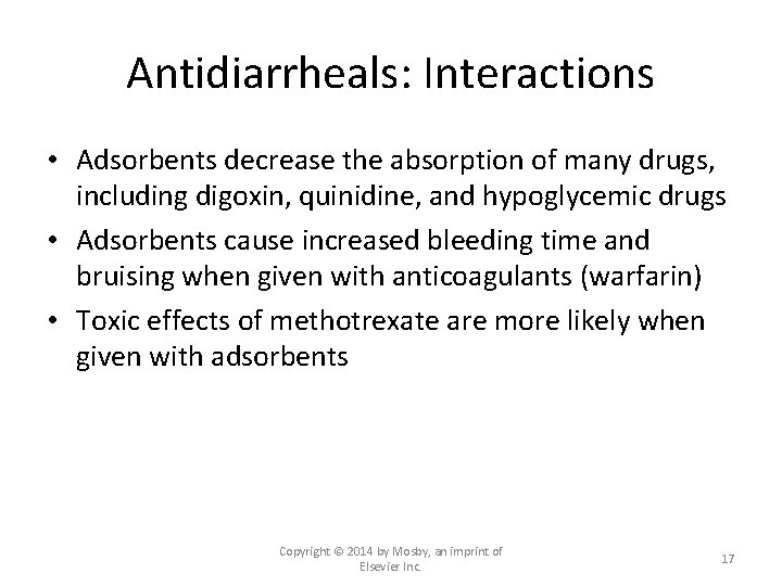 Antidiarrheals: Interactions • Adsorbents decrease the absorption of many drugs, including digoxin, quinidine, and