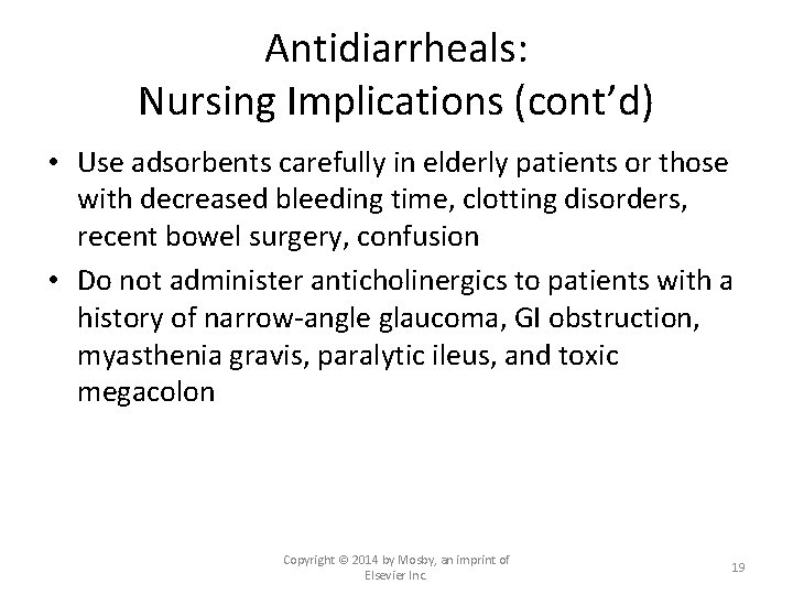 Antidiarrheals: Nursing Implications (cont’d) • Use adsorbents carefully in elderly patients or those with