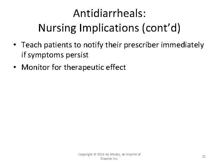 Antidiarrheals: Nursing Implications (cont’d) • Teach patients to notify their prescriber immediately if symptoms