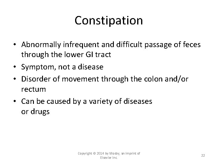 Constipation • Abnormally infrequent and difficult passage of feces through the lower GI tract