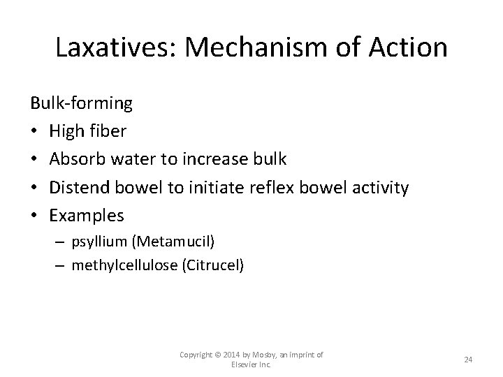 Laxatives: Mechanism of Action Bulk-forming • High fiber • Absorb water to increase bulk