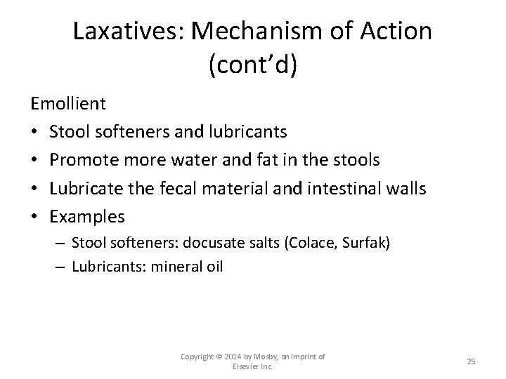 Laxatives: Mechanism of Action (cont’d) Emollient • Stool softeners and lubricants • Promote more