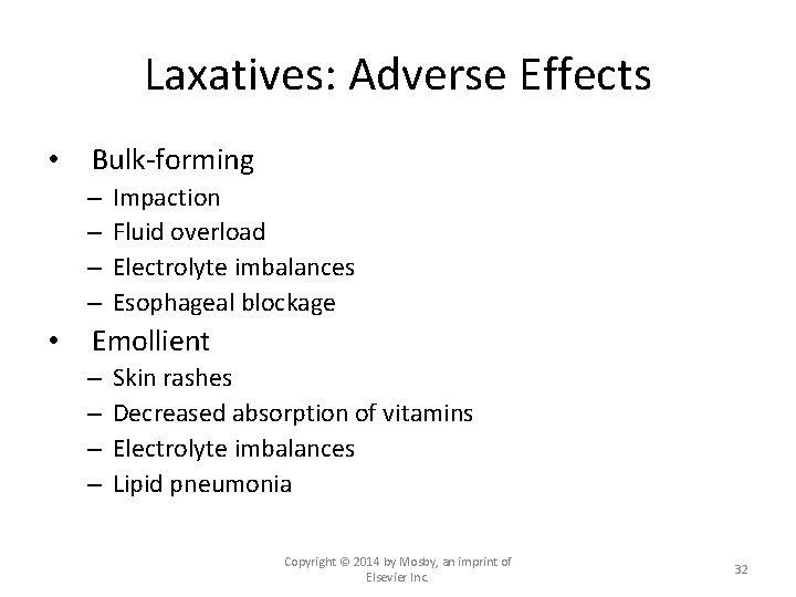 Laxatives: Adverse Effects • Bulk-forming – – • Impaction Fluid overload Electrolyte imbalances Esophageal