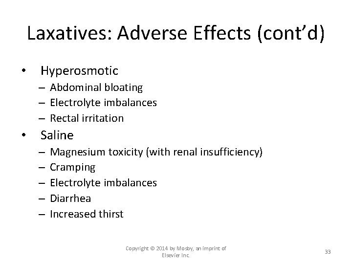 Laxatives: Adverse Effects (cont’d) • Hyperosmotic – Abdominal bloating – Electrolyte imbalances – Rectal