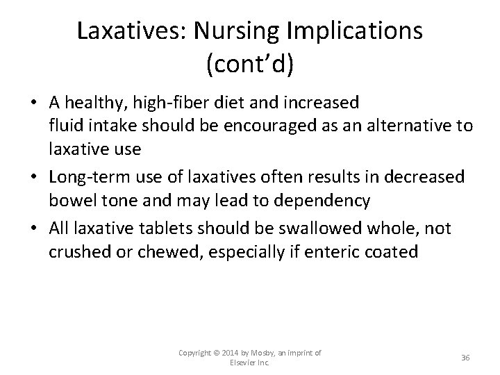 Laxatives: Nursing Implications (cont’d) • A healthy, high-fiber diet and increased fluid intake should