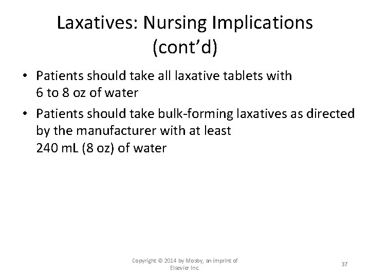 Laxatives: Nursing Implications (cont’d) • Patients should take all laxative tablets with 6 to