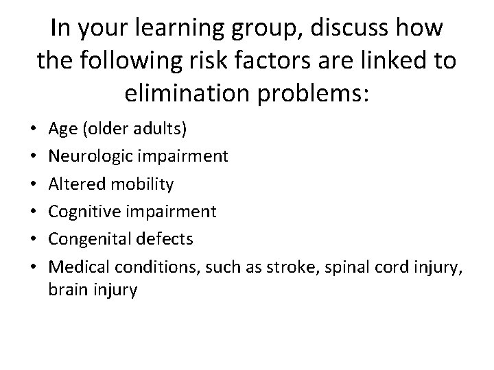 In your learning group, discuss how the following risk factors are linked to elimination