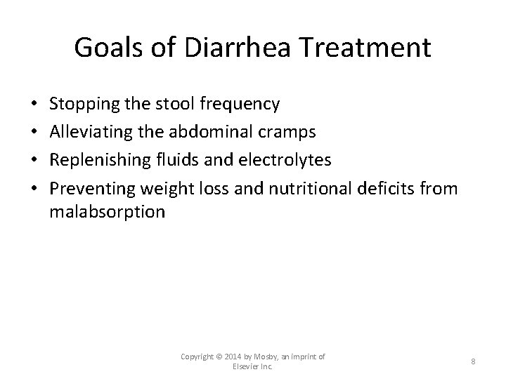 Goals of Diarrhea Treatment • • Stopping the stool frequency Alleviating the abdominal cramps